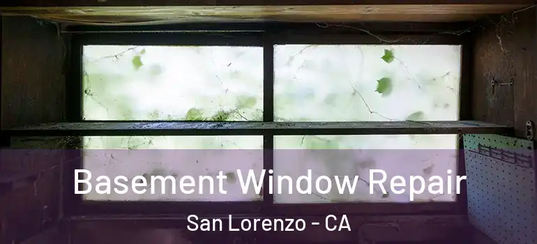  Basement Window Repair San Lorenzo - CA