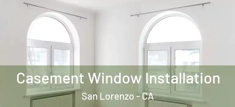  Casement Window Installation San Lorenzo - CA