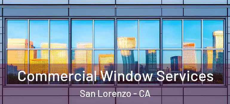  Commercial Window Services San Lorenzo - CA