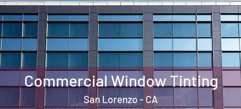  Commercial Window Tinting San Lorenzo - CA