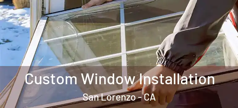  Custom Window Installation San Lorenzo - CA