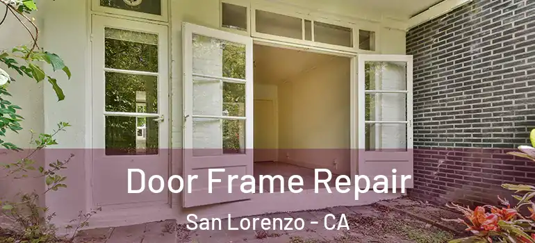  Door Frame Repair San Lorenzo - CA