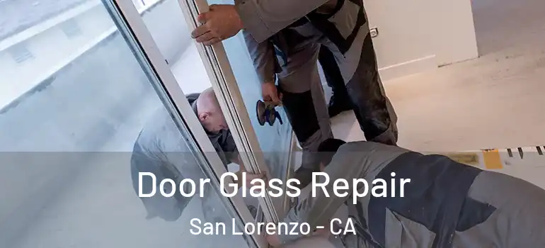  Door Glass Repair San Lorenzo - CA