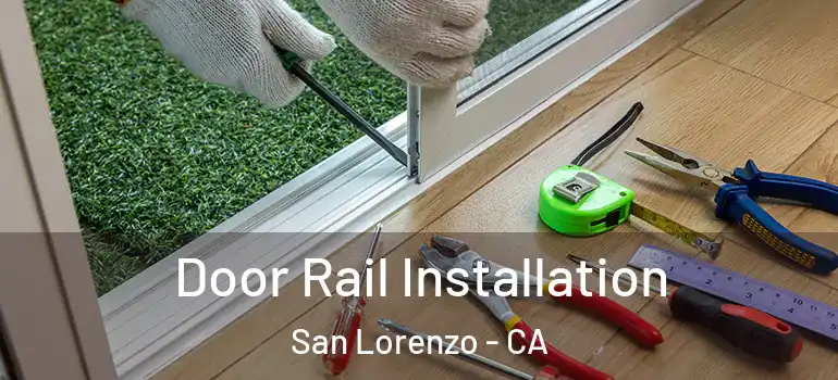  Door Rail Installation San Lorenzo - CA