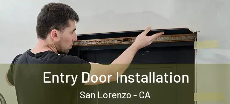  Entry Door Installation San Lorenzo - CA