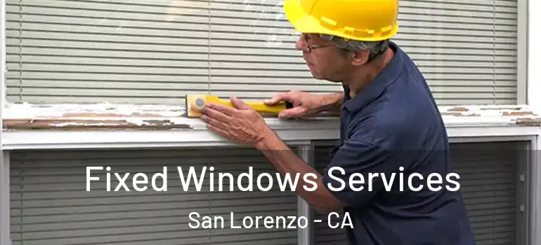  Fixed Windows Services San Lorenzo - CA