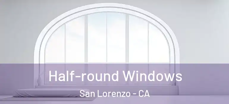 Half-round Windows San Lorenzo - CA