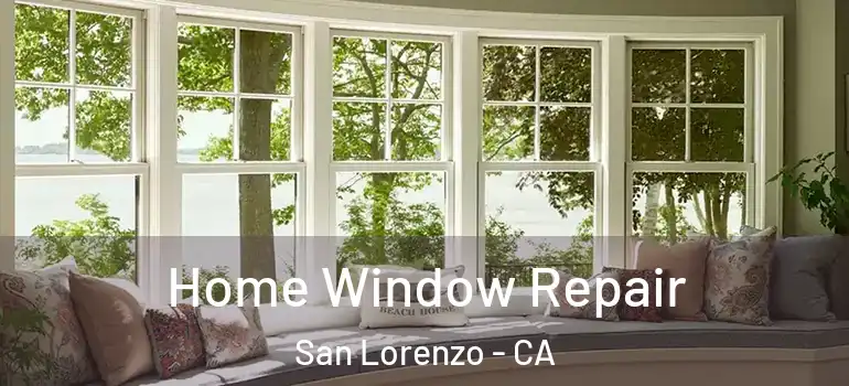  Home Window Repair San Lorenzo - CA