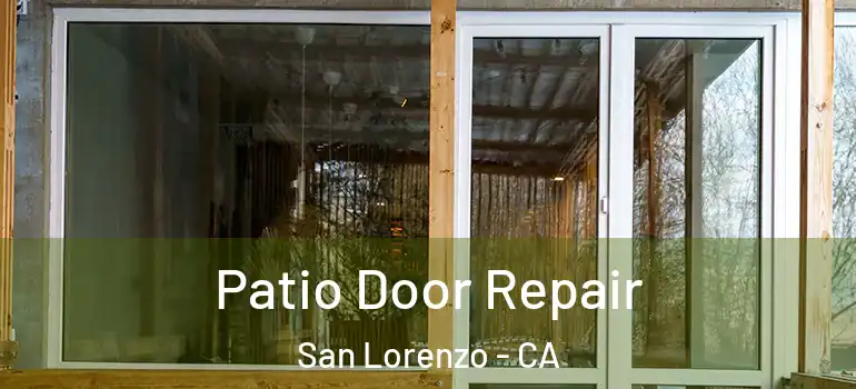  Patio Door Repair San Lorenzo - CA