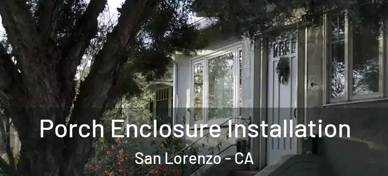  Porch Enclosure Installation San Lorenzo - CA