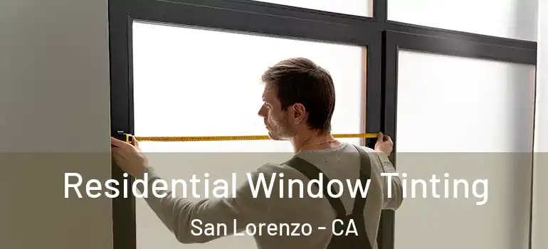  Residential Window Tinting San Lorenzo - CA