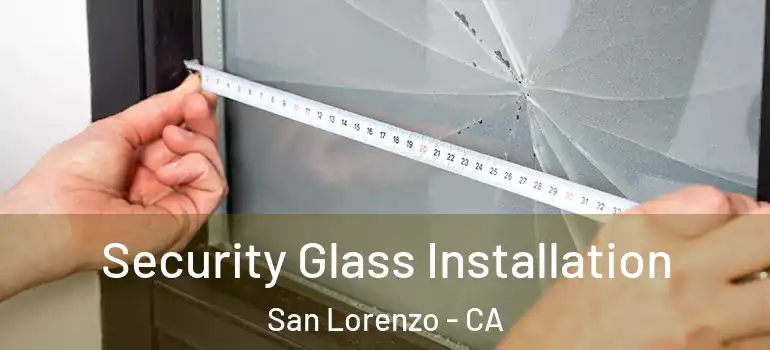  Security Glass Installation San Lorenzo - CA