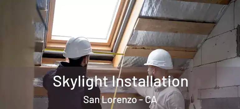  Skylight Installation San Lorenzo - CA