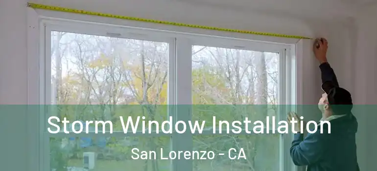  Storm Window Installation San Lorenzo - CA