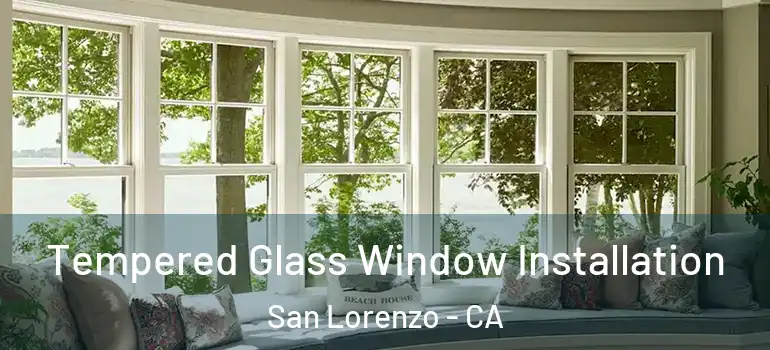  Tempered Glass Window Installation San Lorenzo - CA