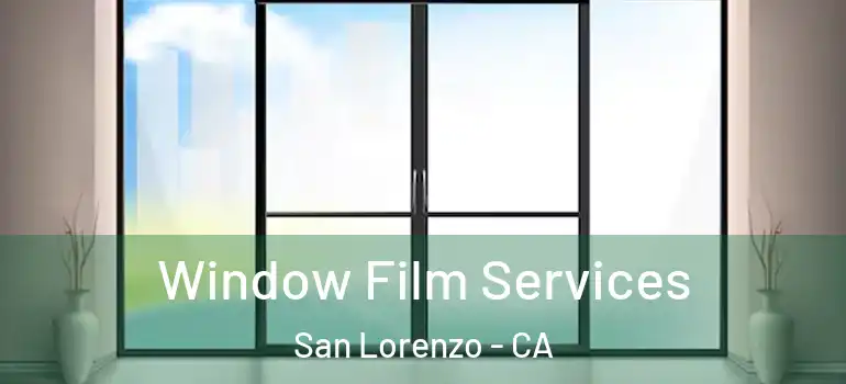  Window Film Services San Lorenzo - CA