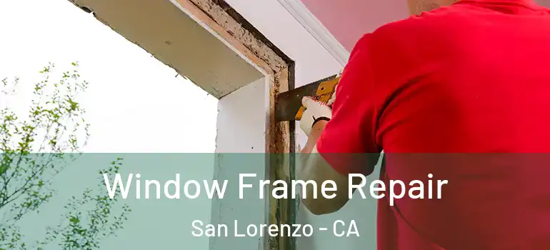  Window Frame Repair San Lorenzo - CA