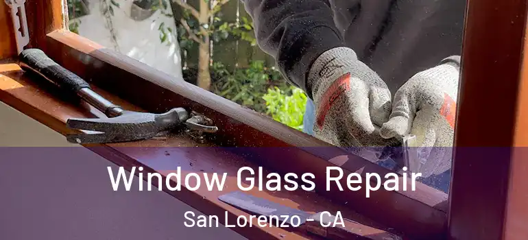  Window Glass Repair San Lorenzo - CA