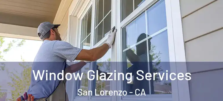  Window Glazing Services San Lorenzo - CA