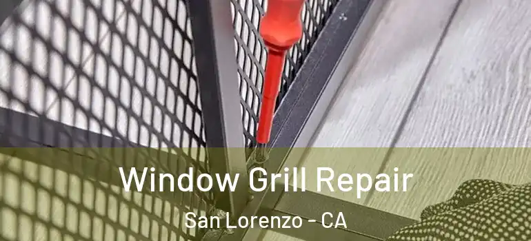  Window Grill Repair San Lorenzo - CA