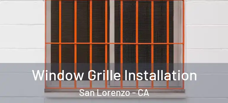  Window Grille Installation San Lorenzo - CA