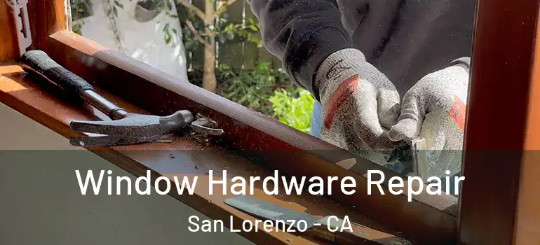  Window Hardware Repair San Lorenzo - CA