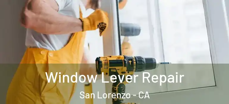  Window Lever Repair San Lorenzo - CA