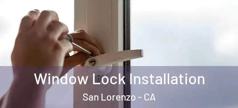  Window Lock Installation San Lorenzo - CA