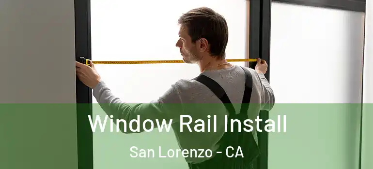  Window Rail Install San Lorenzo - CA