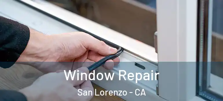  Window Repair San Lorenzo - CA
