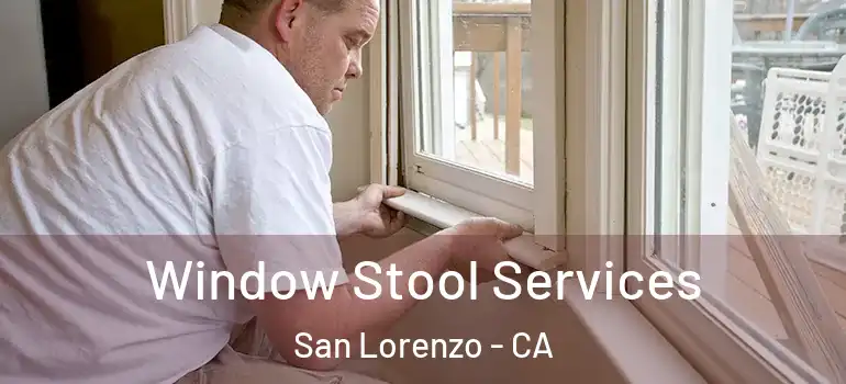  Window Stool Services San Lorenzo - CA